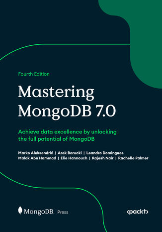 Mastering MongoDB 7.0. Achieve data excellence by unlocking the full potential of MongoDB - Fourth Edition