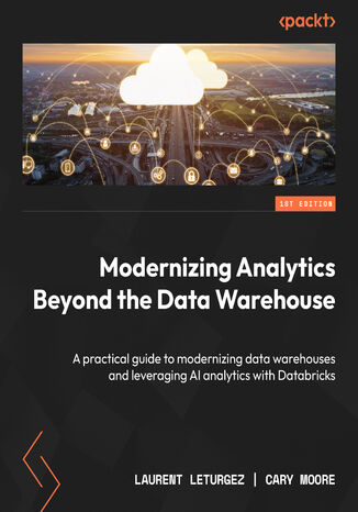 Okładka: Modernizing Analytics Beyond the Data Warehouse. A practical guide to modernizing data warehouses and leveraging AI analytics with Databricks