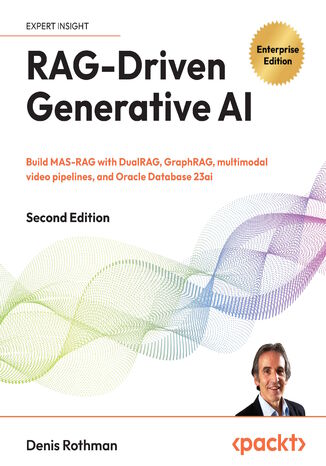 RAG-Driven Generative AI. Build MAS-RAG with DualRAG, GraphRAG, multimodal video pipelines, and Oracle Database 23ai - Second Edition