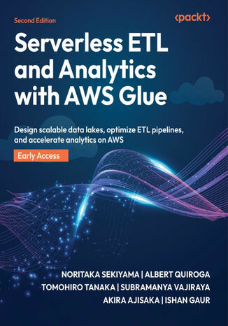 Serverless ETL and Analytics with AWS Glue. Design scalable data lakes, optimize ETL pipelines, and accelerate analytics on AWS - Second Edition