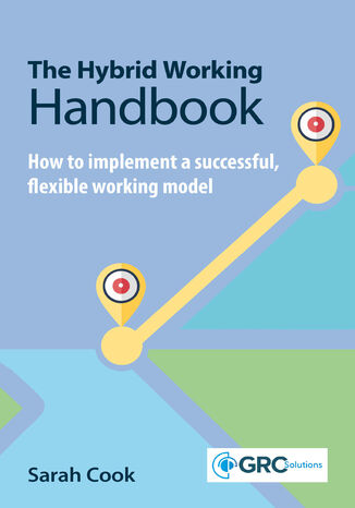 The Hybrid Working Handbook. Mastering Hybrid Work: Navigating the Future of Flexible Teams