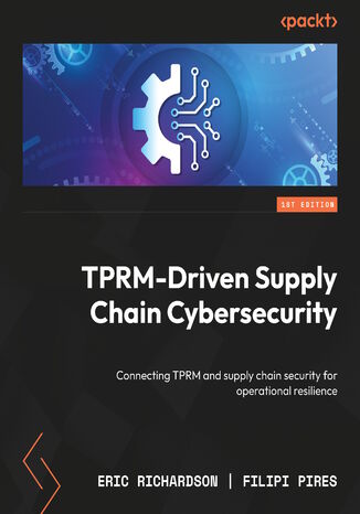 TPRM-Driven Supply Chain Cybersecurity. Connecting TPRM and supply chain security for operational resilience