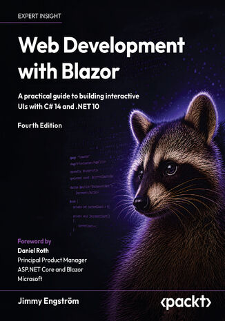 Web Development with Blazor. A practical guide to building interactive UIs with C# 14 and .NET 10 - Fourth Edition