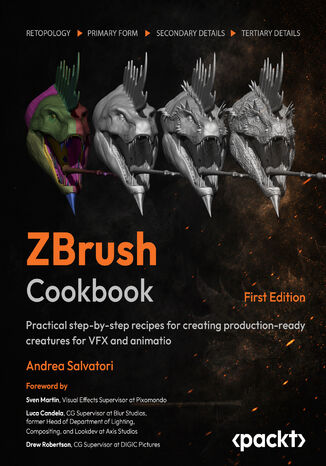 ZBrush Cookbook. Practical step-by-step recipes for creating production-ready creatures for VFX and animation