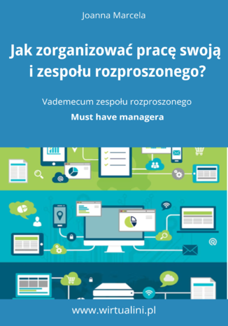 Jak zorganizować pracę swoją i zespołu na odległość. Vademecum zespołu rozproszonego