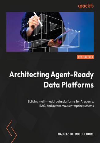 Okładka: Architecting Agent-Ready Data Platforms. Building multi-modal data platforms for AI agents, RAG, and autonomous enterprise systems