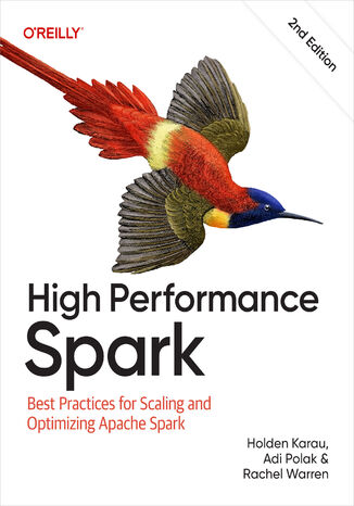 Okładka: High Performance Spark. Best Practices for Scaling and Optimizing Apache Spark. 2nd Edition