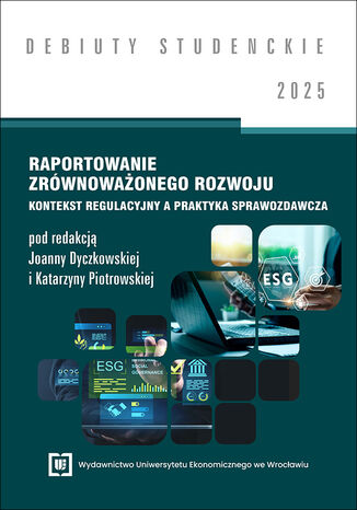 Raportowanie zrównoważonego rozwoju: kontekst regulacyjny a praktyka sprawozdawcza 2025 [DEBIUTY STUDENCKIE]