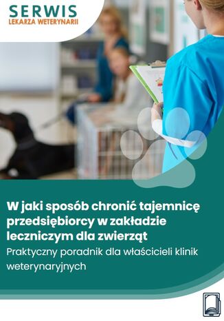 W jaki sposób chronić tajemnicę przedsiębiorcy w zakładzie leczniczym dla zwierząt