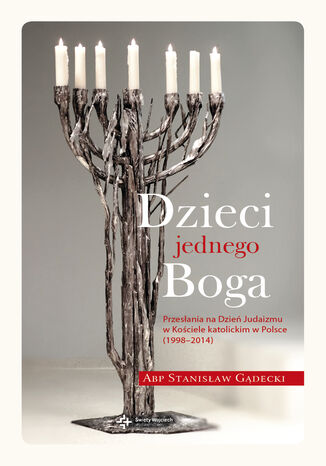 Dzieci jednego Boga. Przesania na Dzie Judaizmu w Kociele katolickim w Polsce (1998-2014) abp Stanisaw Gdecki - okadka audiobooks CD