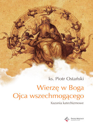 Okładka: Wierzę w Boga Ojca wszechmogącego. Kazania katechizmowe cz.I
