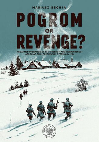 Pogrom or Revenge?The Armed Operation of the “Freedom and Independence” Association in Parczew on 5 February 1946