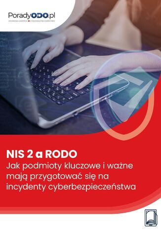NIS 2 a RODO. Jak podmioty kluczowe i ważne mają przygotować się na incydenty cyberbezpieczeństwa