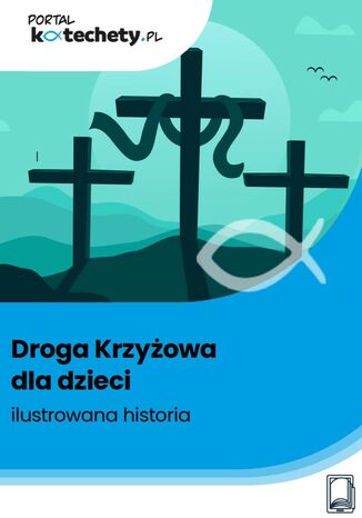 Droga Krzyżowa dla dzieci – ilustrowana historia