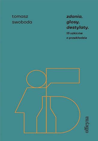 Zdania, glosy, destylaty. Drugie szkice o przekładzie