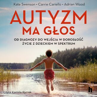 Autyzm ma głos. Od diagnozy do wejścia w dorosłość - życie z dzieckiem w spektrum
