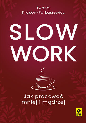 Slow work. Jak pracować mniej i mądrzej