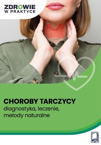 Choroby tarczycy – diagnostyka, leczenie, metody naturalne
