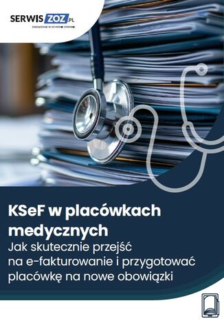 KSeF w placówkach medycznych. Jak skutecznie przejść na e-fakturowanie i przygotować placówkę na nowe obowiązki
