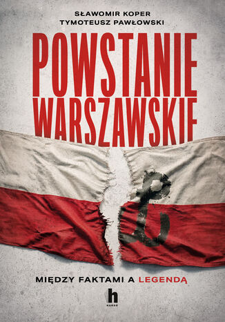 Powstanie Warszawskie. Między faktami a legendą