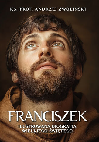 Franciszek. Ilustrowana biografia wielkiego świętego