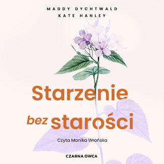 Starzenie bez starości. Bądź zdrowsza, zadbaj o mózg i żyj dłużej