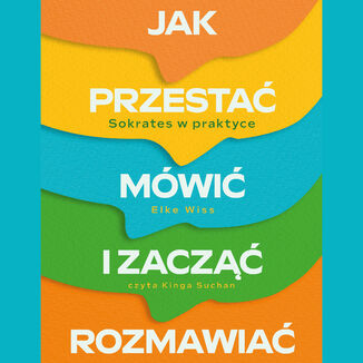 Jak przestać mówić i zacząć rozmawiać. Sokrates w praktyce