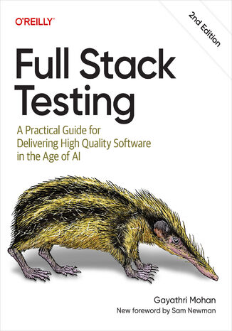 Okładka: Full Stack Testing. A Practical Guide for Delivering High Quality Software in the Age of AI. 2nd Edition