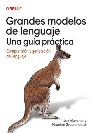 Okładka: Grandes modelos de lenguaje: una guía práctica (Spanish Edition). Comprensión y generación del lenguaje