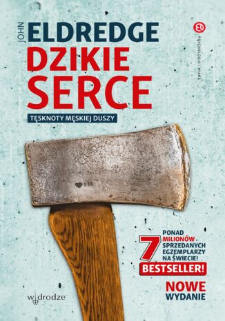 Dzikie serce. Tęsknoty męskiej duszy