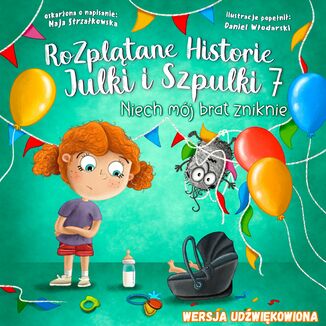 Niech mój brat zniknie! Rozplątane Historie Julki i Szpulki, część 7