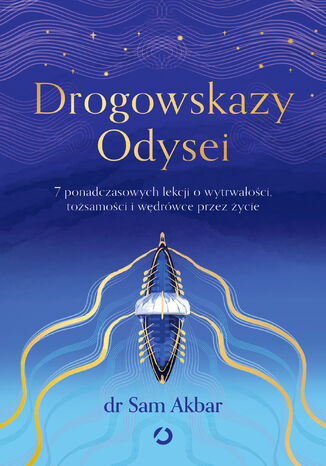Drogowskazy Odysei. 7 ponadczasowych lekcji o wytrwałości, tożsamości i wędrówce przez życie