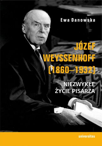 Józef Weyssenhoff (1860-1932). Niezwykłe życie pisarza