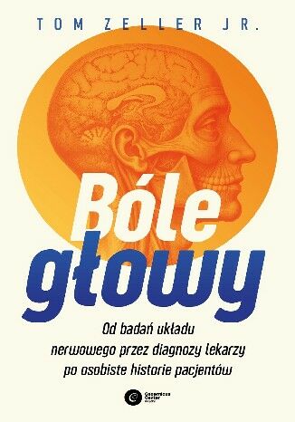 Bóle głowy. Od badań układu nerwowego przez diagnozy lekarzy po osobiste historie pacjentów
