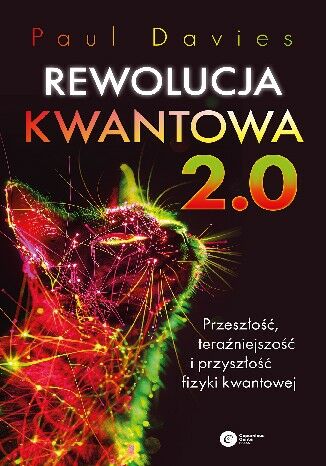 Rewolucja kwantowa 2.0 Przeszłość, teraźniejszość i przyszłość fizyki kwantowej