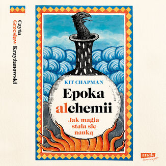 Epoka alchemii. Jak magia stała się nauką