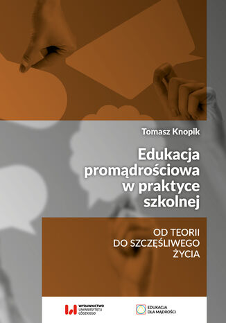 Edukacja promądrościowa w praktyce szkolnej. Od teorii do szczęśliwego życia