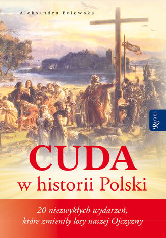 Okładka:Cuda w historii Polski. 20 niezwykłych wydarzeń, które zmieniły losy naszej Ojczyzny 