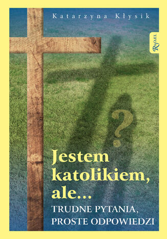 Jestem katolikiem, ale... Trudne pytania, proste odpowiedzi Katarzyna Kłysik - okładka audiobooks CD