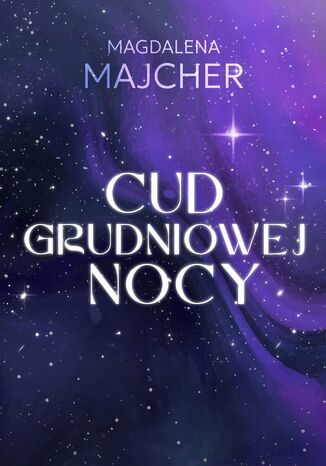 Cud grudniowej nocy Magdalena Majcher Cud grudniowej nocy Magdalena Majcher