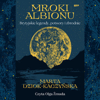 Mroki Albionu. Brytyjskie legendy, potwory i zbrodnie
