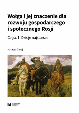 Wołga i jej znaczenie dla rozwoju gospodarczego i społecznego Rosji. Część 1. Dzieje najstarsze