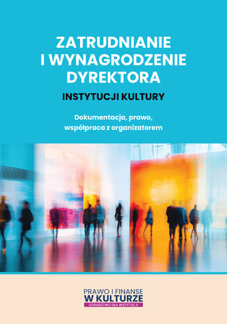 Zatrudnianie i wynagrodzenie dyrektora instytucji kultury