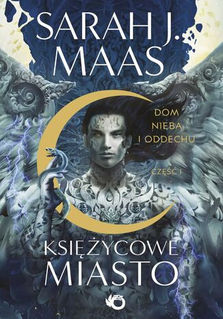 Księżycowe Miasto. Dom Nieba i Oddechu. Tom 2. Część 1 Sarah J. Maas Księżycowe Miasto. Dom Nieba i Oddechu. Tom 2. Część 1 Sarah J. Maas