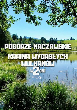 Okładka: Pogorze Kaczawskie i Kraina Wygasłych Wulkanow w 2 dni