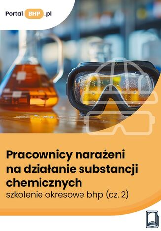 Pracownicy narażeni na działanie substancji chemicznych – szkolenie okresowe bhp (cz. 2)