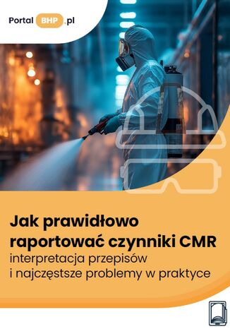 Jak prawidłowo raportować czynniki CMR – interpretacja przepisów i najczęstsze problemy w praktyce