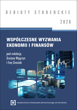 Współczesne wyzwania ekonomii i finansów 2026 [DEBIUTY STUDENCKIE]