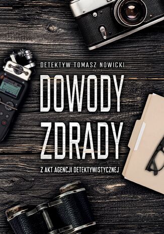 Dowody Zdrady. Z akt agencji detektywistycznej