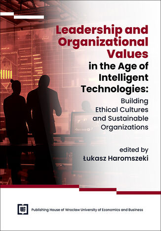 Leadership and Organizational Values in the Age of Intelligent Technologies: Building Ethical Cultures and Sustainable Organizations